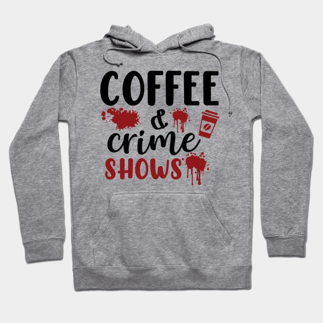 Coffee and Crime Shows Hoodie by teresawingarts